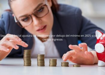 La Seguridad Social ajustará las pensiones por debajo del mínimo en 2025 si se superan ciertos ingresos