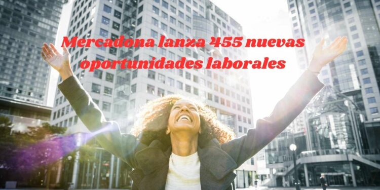 Mercadona lanza 455 nuevas oportunidades laborales
