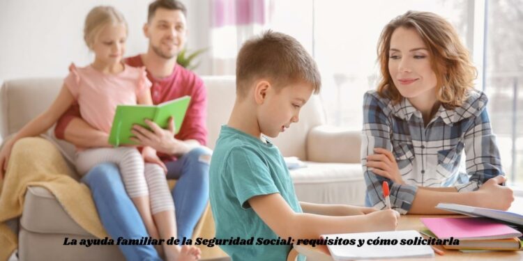 La ayuda familiar de la Seguridad Social: requisitos y cómo solicitarla