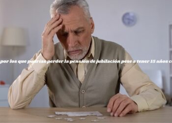 Motivos por los que podrías perder la pensión de jubilación pese a tener 15 años cotizados