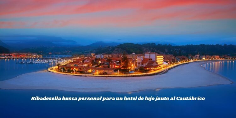 Ribadesella busca personal para un hotel de lujo junto al Cantábrico