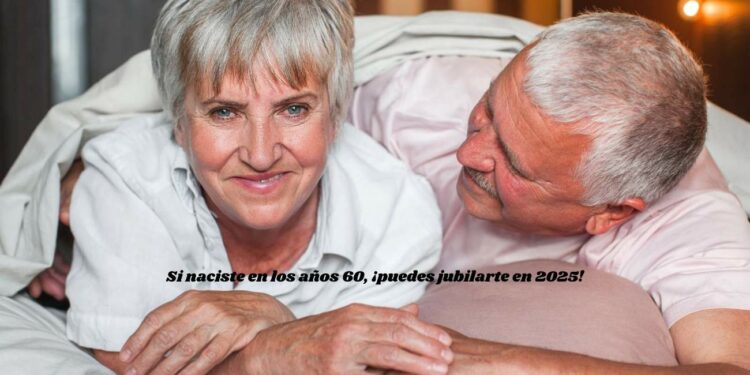 Si naciste en los años 60, ¡puedes jubilarte en 2025!