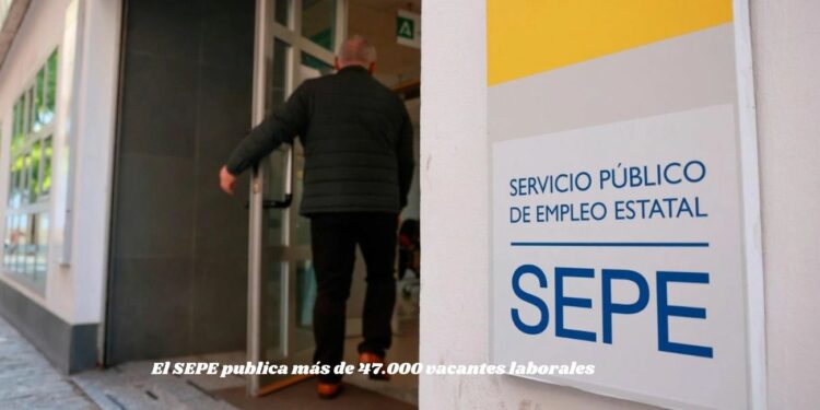 El SEPE publica más de 47.000 vacantes laborales