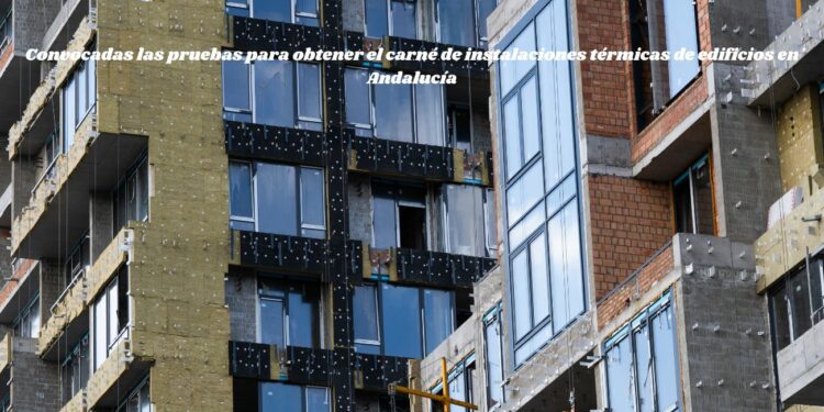 Convocadas las pruebas para obtener el carné de instalaciones térmicas de edificios en Andalucía